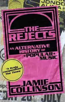 The Rejects. An Alternative History of Popular Music, Paperback/Jamie Collinson