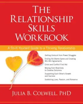 The Relationship Skills Workbook: A Do-It-Yourself Guide to a Thriving Relationship, Paperback/Julia B. Colwell