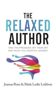 The Relaxed Author: Take The Pressure Off Your Art and Enjoy The Creative Journey, Paperback/Joanna Penn