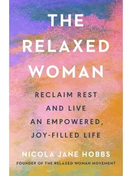 The Relaxed Woman. Reclaim Rest and Live an Empowered, Joy-filled Life, Hardback/Nicola Jane Hobbs