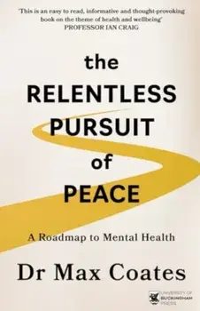 The Relentless Pursuit of Peace. A Roadmap to Mental Health, Paperback/Max Coates