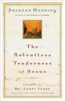 The Relentless Tenderness of Jesus, Paperback/Brennan Manning