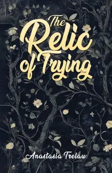 The Relic of Trying, Paperback/Anastasia Trelaw