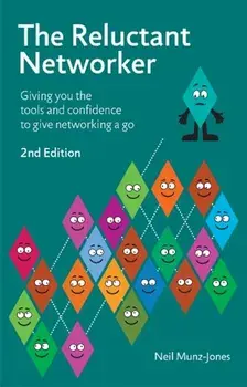 The Reluctant Networker. Giving you the tools and confidence to give networking a go, 2 ed, Paperback/Neil Munz-Jones