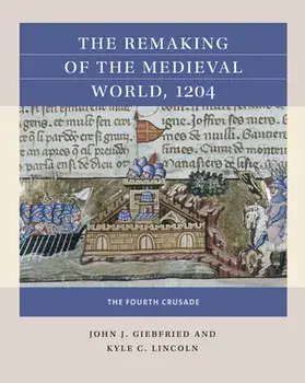 The Remaking of the Medieval World, 1204: The Fourth Crusade, Paperback/John J. Giebfried
