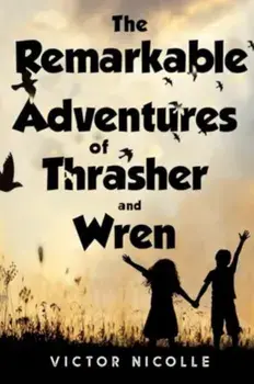 The Remarkable Adventures Of Thrasher And Wren, Paperback/Victor Nicolle