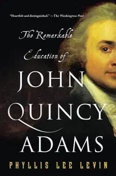The Remarkable Education of John Quincy Adams, Paperback/Phyllis Lee Levin