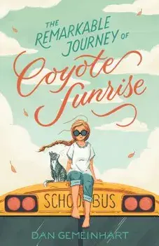 The Remarkable Journey of Coyote Sunrise, Hardcover/Dan Gemeinhart