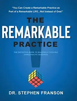 The Remarkable Practice: The Definitive Guide to Building a Thriving Chiropractic Business, Hardcover/Stephen Franson
