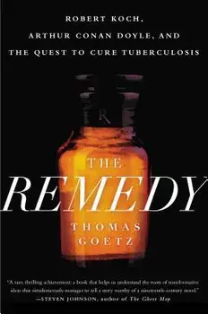 The Remedy: Robert Koch, Arthur Conan Doyle, and the Quest to Cure Tuberculosis, Paperback/Thomas Goetz