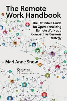 The Remote Work Handbook. The Definitive Guide for Operationalizing Remote Work as a Competitive Business Strategy, Paperback/Mari Anne Snow