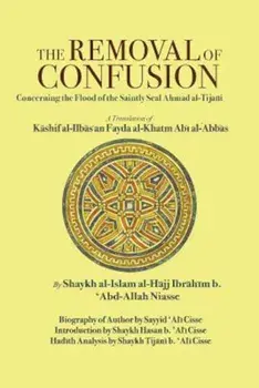 The Removal of Confusion: Concerning the Flood of the Saintly Seal Ahmad Al-Tijani, Paperback/Shaykh Ibrahim Niasse