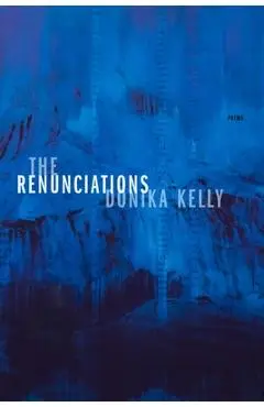 The Renunciations: Poems - Donika Kelly