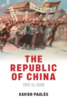 The Republic of China. 1912 to 1949, Hardback/Xavier Paules