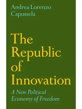 The Republic of Innovation. A New Political Economy of Freedom, Paperback/***