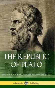 The Republic of Plato: The Ten Books - Complete and Unabridged (Classics of Greek Philosophy) (Hardcover)/Plato