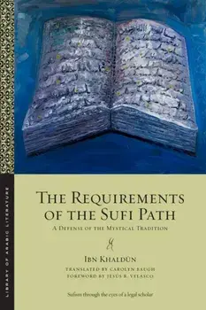 The Requirements of the Sufi Path. A Defense of the Mystical Tradition, Paperback/Ibn Khaldun
