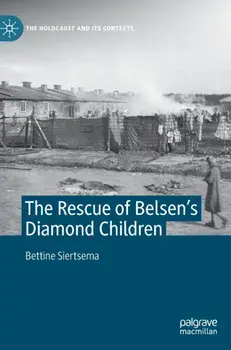 The Rescue of Belsen's Diamond Children. 1st ed. 2022, Hardback/Bettine Siertsema