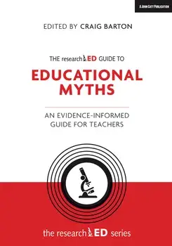 The Researched Guide to Education Myths: An Evidence-Informed Guide for Teachers, Paperback/Craig Barton