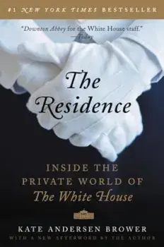 The Residence: Inside the Private World of the White House, Paperback/Kate Andersen Brower
