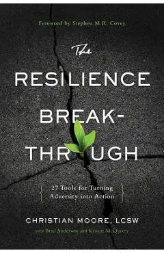 The Resilience Breakthrough: 27 Tools for Turning Adversity Into Action - Christian Moore