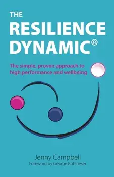 The Resilience Dynamic: The simple, proven approach to high performance and wellbeing, Paperback/Jenny Campbell