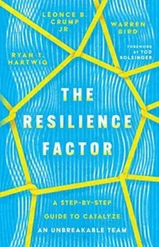 The Resilience Factor – A Step–by–Step Guide to Catalyze an Unbreakable Team, Paperback/Tod Bolsinger