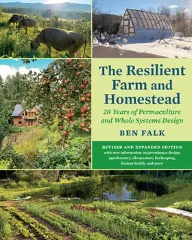 The Resilient Farm and Homestead, Revised and Expanded Edition. 20 Years of Permaculture and Whole Systems Design, Paperback/Ben Falk
