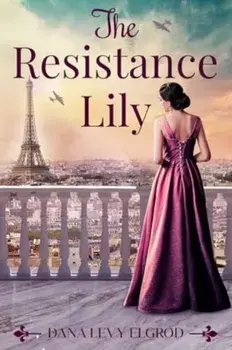 The Resistance Lily, Paperback/Dana Levy Elgrod