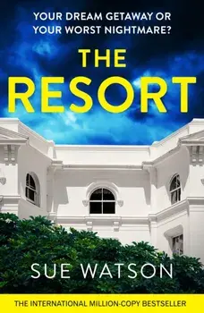 The Resort. A completely addictive and gripping psychological thriller with a heart-stopping twist, Paperback/Sue Watson