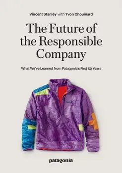 The Responsbile Company. What We've Learned from Patagonia's First 50 Years, 2 New edition, Paperback/Vincent Stanley