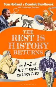 The Rest is History Returns. An A-Z of Historical Curiosities, Paperback/Tom Holland