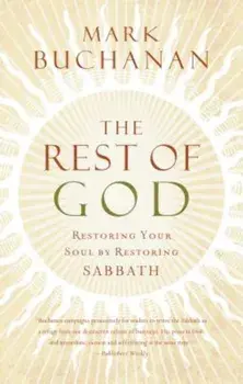 The Rest of God: Restoring Your Soul by Restoring Sabbath, Paperback/Mark Buchanan