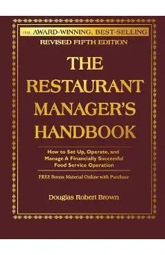 The Restaurant Manager's Handbook: How to Set Up, Operate, and Manage a Financially Successful Food Service Operation [With CDROM] - Douglas Robert Brown