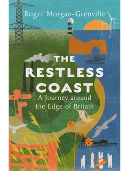 The Restless Coast. A Journey around the Edge of Britain, Hardback/Roger Morgan-Grenville