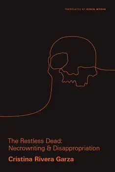 The Restless Dead: Necrowriting and Disappropriation, Paperback/Cristina Rivera Garza