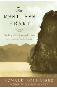 The Restless Heart: Finding Our Spiritual Home - Ronald Rolheiser