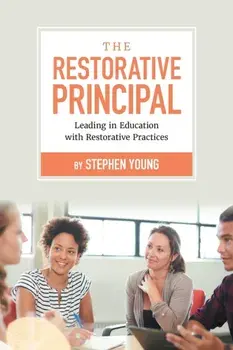 The Restorative Principal: Leading in Education with Restorative Practices, Paperback/Stephen Young