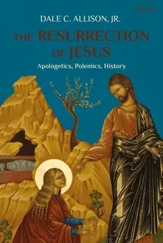 The Resurrection of Jesus: Apologetics, Polemics, History, Paperback/***