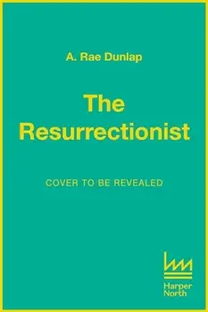 The Resurrectionist, Hardback/A. Rae Dunlap