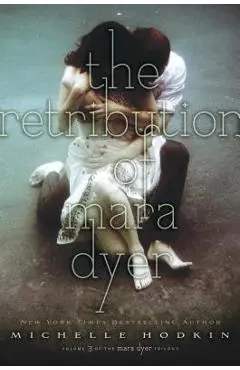 The Retribution of Mara Dyer, Volume 3 - Michelle Hodkin