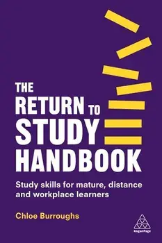 The Return to Study Handbook: Study Skills for Mature, Distance, and Workplace Learners, Paperback/Chloe Burroughs