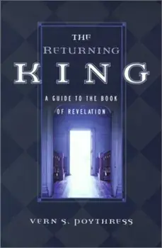 The Returning King: A Guide to the Book of Revelation, Paperback/Vern Sheridan Poythress