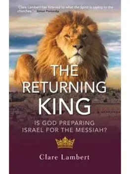 The Returning King. Is God Preparing Israel for the Messiah?, Paperback/Clare Lambert
