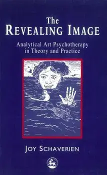 The Revealing Image: Analytical Art Psychotherapy in Theory and Practice, Paperback/Joy Schaverien