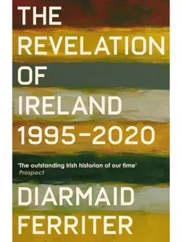 The Revelation of Ireland. 1995-2020, Main, Paperback/Diarmaid Ferriter