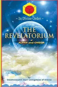The Revelatorium of Alpha and Omega, Paperback/Delahnnovahh-Starr Livingstone