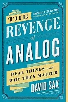 The Revenge of Analog: Real Things and Why They Matter, Paperback/David Sax