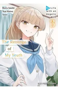 The Revenge of My Youth Volume 3: Re Life with an Angelic Girl - Boiru Iseebi