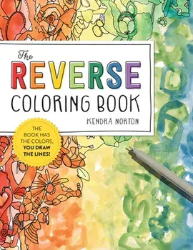 The Reverse Coloring Book(r): The Book Has the Colors, You Draw the Lines!, Paperback/Kendra Norton